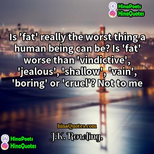 JK Rowling Quotes | Is 'fat' really the worst thing a